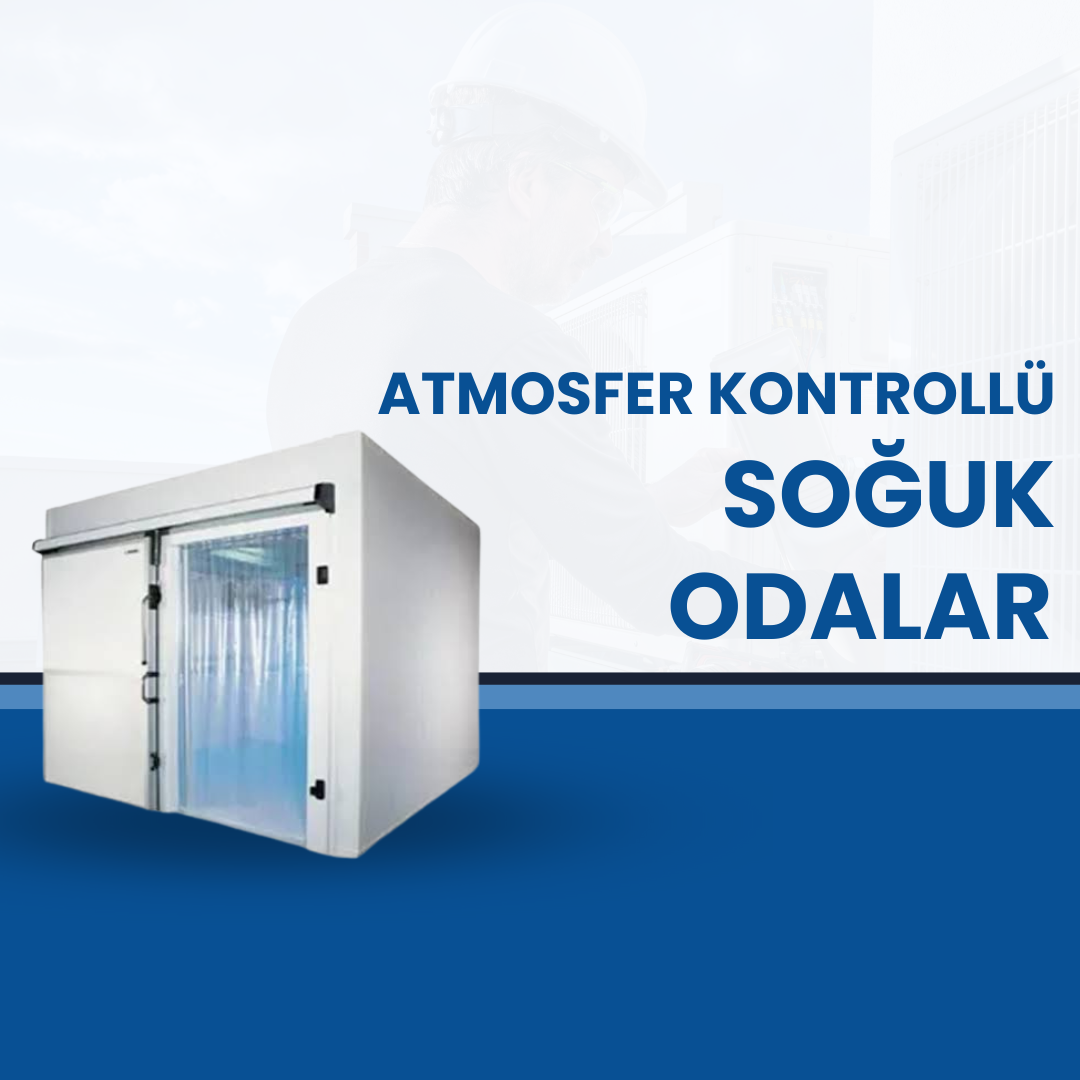 Atmosfer Kontrollü Soğuk Odalar